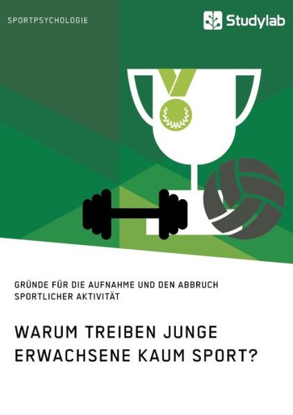 Cover for Anonym · Warum treiben junge Erwachsene kaum Sport? Grunde fur die Aufnahme und den Abbruch sportlicher Aktivitat (Paperback Book) (2021)