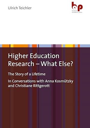 Ulrich Teichler · Higher Education Research - What Else?: "The Story of a Lifetime In Conversations with Anna Kosmutzky and Christiane Rittgerott" (Paperback Bog) (2022)