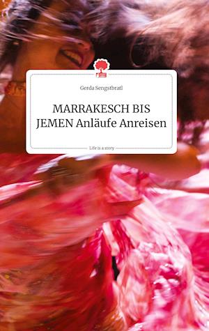 Cover for Gerda Sengstbratl · MARRAKESCH BIS JEMEN Anläufe Anreisen. Life is a Story - story.one (Hardcover Book) (2021)