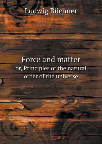 Cover for Ludwig Büchner · Force and Matter Or, Principles of the Natural Order of the Universe (Paperback Book) (2013)