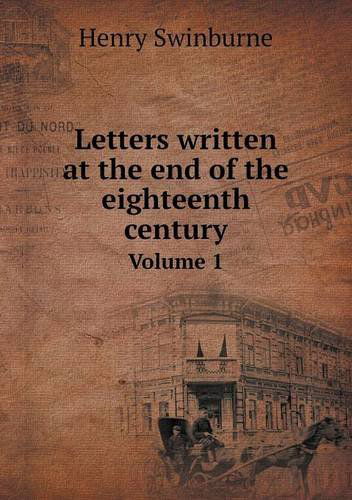 Cover for Henry Swinburne · Letters Written at the End of the Eighteenth Century Volume 1 (Paperback Book) (2013)