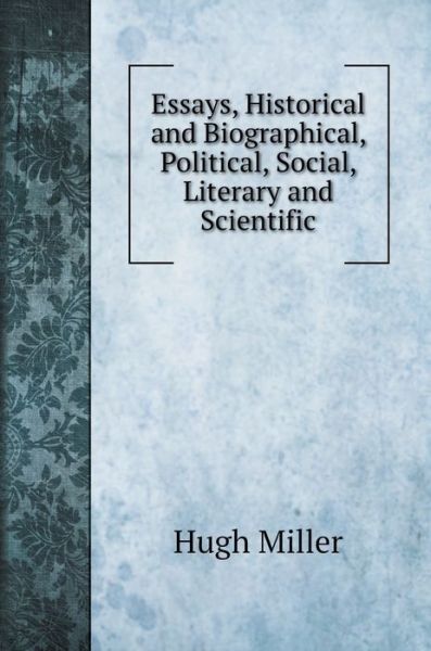 Cover for Hugh Miller · Essays, Historical and Biographical, Political, Social, Literary and Scientific (Hardcover Book) (2020)