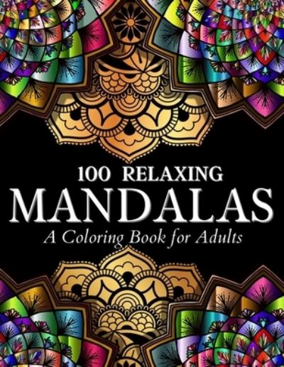 100 Relaxing Mandalas Designs Coloring Book: 100 Mandala Coloring Pages. Amazing Stress Relieving Designs For Grown Ups And Teenagers To Color, Relax and Enjoy. Includes Relaxing Intricate Mandala Designs Illustrations For Women And Men Relaxation And To  - Art Books - Bücher - Gopublish - 9786069620588 - 12. August 2021