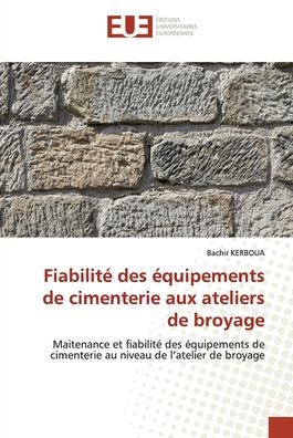 Fiabilite des equipements de cimenterie aux ateliers de broyage - Bachir KERBOUA - Boeken - Éditions universitaires européennes - 9786203426588 - 4 oktober 2021