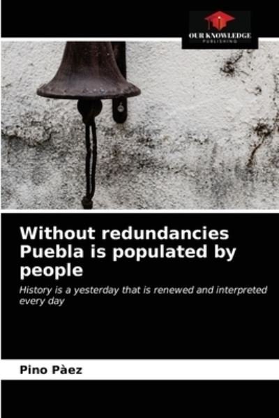 Cover for Pino Paez · Without redundancies Puebla is populated by people (Taschenbuch) (2021)