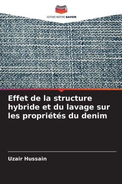 Cover for Uzair Hussain · Effet de la structure hybride et du lavage sur les proprietes du denim (Taschenbuch) (2022)