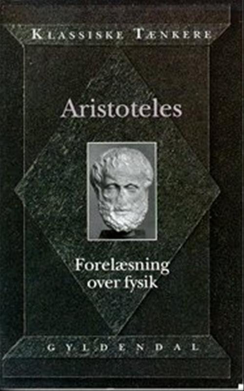 Klassiske Tænkere: Aristoteles' Forelæsning over Fysik - Aristoteles - Kirjat - Gyldendal - 9788700347588 - tiistai 2. maaliskuuta 1999