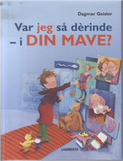 Var jeg så derinde - i din mave? - Dagmar Geisler - Books - Lamberth - 9788778683588 - May 25, 2010