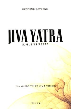 Sjælens rejse - JIVA YATRA bind 2 - Henning Daverne - Books - Lotusheart - 9788799585588 - December 10, 2021