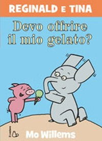 Cover for Mo Willems · Devo Offrire Il Mio Gelato? Reginald E Tina. Ediz. Illustrata (Book)