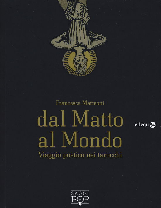 Dal Matto Al Mondo. Viaggio Poetico Nei Tarocchi - Francesca Matteoni - Books -  - 9788898837588 - 