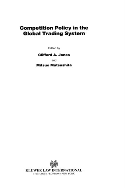 Competition Policy in Global Trading System - International Competition Law Series Set - Clifford Jones - Książki - Kluwer Law International - 9789041117588 - 1 kwietnia 2002