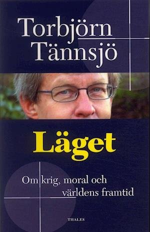 Cover for Torbjörn Tännsjö · Läget - Om krig, moral och världens framtid (Book) (2005)