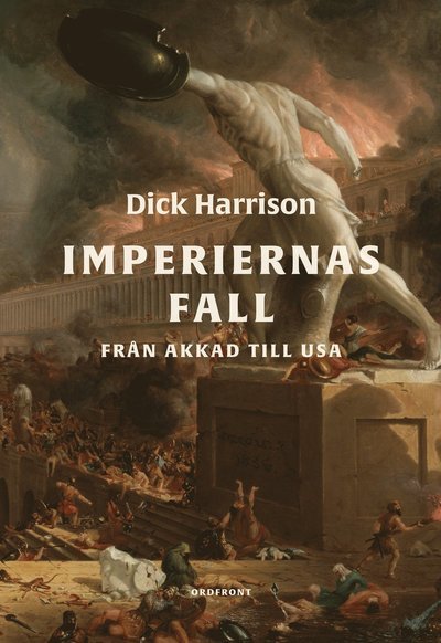 Cover for Dick Harrison · Imperiernas fall : Från Akkad till USA (Innbunden bok) (2022)