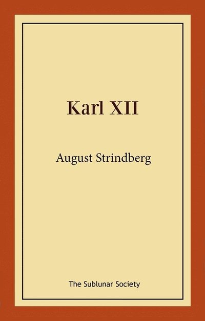 Karl XII - August Strindberg - Books - The Sublunar Society Nykonsult - 9789189235588 - October 19, 2021