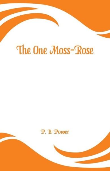 The One Moss-Rose - P B Power - Books - Alpha Edition - 9789353294588 - January 2, 2019
