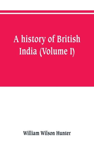 Cover for William Wilson Hunter · A history of British India (Volume I) (Paperback Book) (2019)