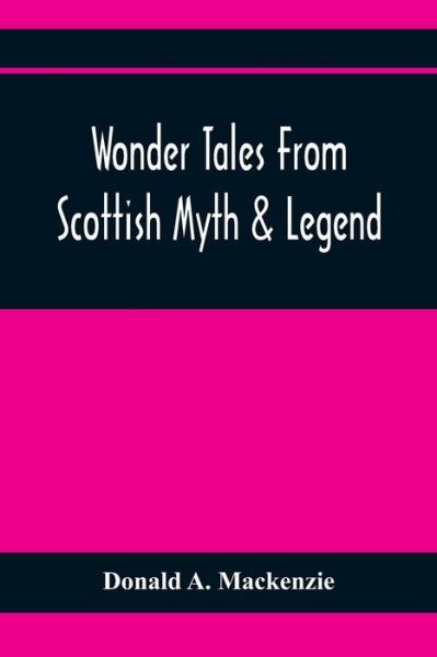 Cover for Donald A MacKenzie · Wonder Tales From Scottish Myth &amp; Legend (Taschenbuch) (2021)