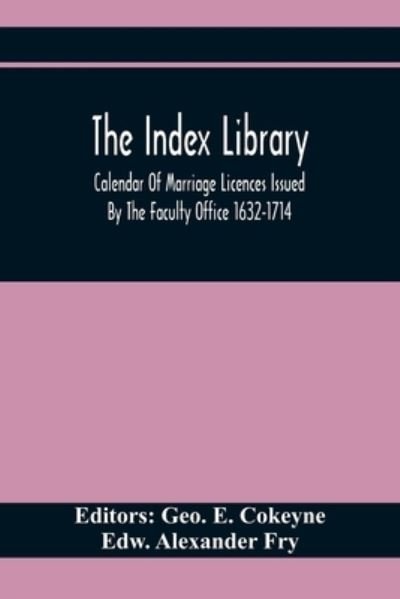 Cover for Edw Alexander Fry · The Index Library; Calendar Of Marriage Licences Issued By The Faculty Office 1632-1714 (Paperback Bog) (2020)