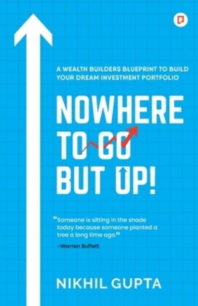 Cover for Nikhil Gupta · Nowhere to Go but Up! (Paperback Book) (2021)