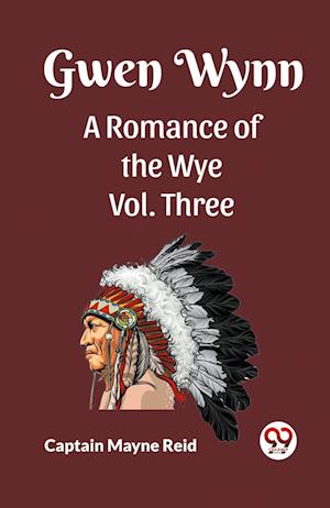 Cover for Captain Mayne Reid · Gwen Wynn A Romance Of The Wye Vol. Three (Paperback Book) (2024)