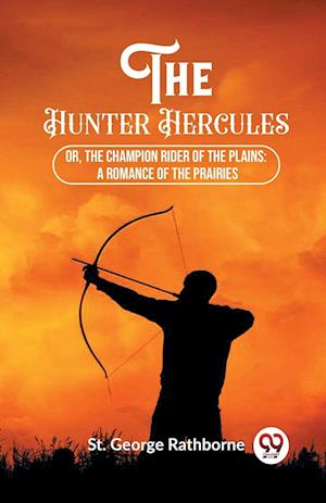 Cover for St George Rathborne · The Hunter HerculesOr, The Champion Rider of the Plains A Romance of the Prairies (Edition2023) (Paperback Book) (2024)