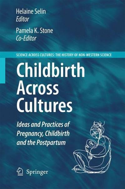 Cover for Helaine Selin · Childbirth Across Cultures: Ideas and Practices of Pregnancy, Childbirth and the Postpartum - Science Across Cultures: The History of Non-Western Science (Paperback Bog) [2009 edition] (2012)