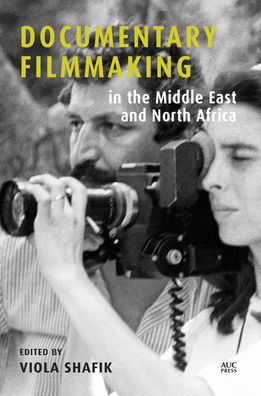 Cover for Shafik, Viola (Ed) · Documentary Filmmaking in the Middle East and North Africa (Hardcover Book) (2021)