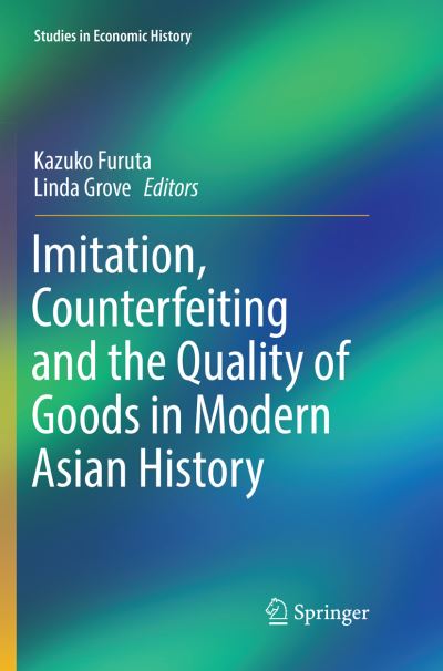 Cover for Imitation Counterfeiting and the Quality of Goods in Modern Asian History (Book) [Softcover reprint of the original 1st ed. 2017 edition] (2018)