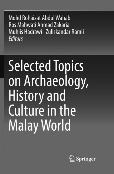 Cover for Selected Topics on Archaeology, History and Culture in the Malay World (Paperback Book) [Softcover reprint of the original 1st ed. 2018 edition] (2019)