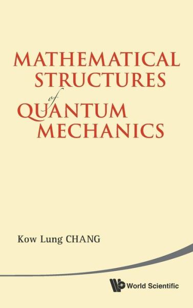 Cover for Kow Lung Chang · Mathematical Structures of Quantum Mechanics (Innbunden bok) (2012)