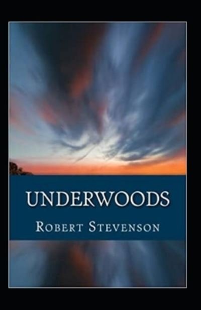 Underwoods Annotated - Robert Louis Stevenson - Books - Independently Published - 9798421793588 - February 23, 2022