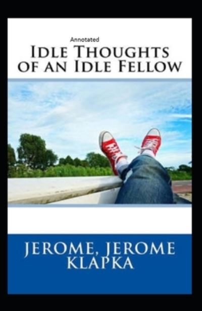 Cover for Jerome Klapka Jerome · Idle Thoughts of an Idle Fellow Annotated (Taschenbuch) (2021)