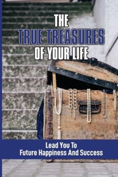 Criselda Reeter · The True Treasures Of Your Life (Paperback Book) (2021)
