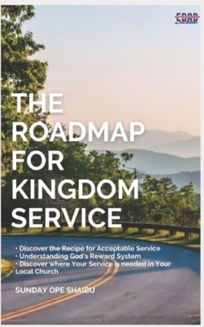 The Road Map for Kingdom Service - Sunday Opeyemi Shaibu - Książki - Independently Published - 9798541145588 - 21 lipca 2021