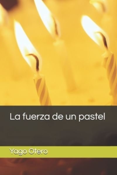 Cover for Yago Otero · La fuerza de un pastel (Pocketbok) (2020)