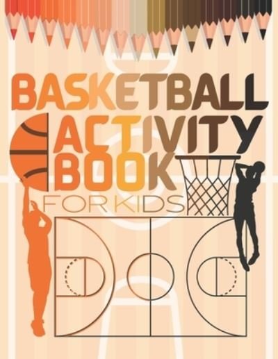 Cover for Ksou Coloring · Basketball Activity Book For Kids: easy to do basketball coloring and activity book for kids: coloring, sudoku, mazes, wordsearches, More. Unique basketball gifts for boys and girls who love HOOPS (Pocketbok) (2020)