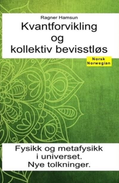 Cover for Ragner Hamsun · Kvantforvikling og kollektiv bevisstlos. Fysikk og metafysikk i universet. Nye tolkninger (Pocketbok) (2020)