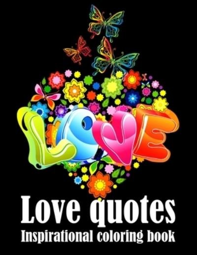 Love Quotes Inspirational Coloring Book - Xoxovalentine Press - Bøker - Independently Published - 9798590006588 - 3. januar 2021