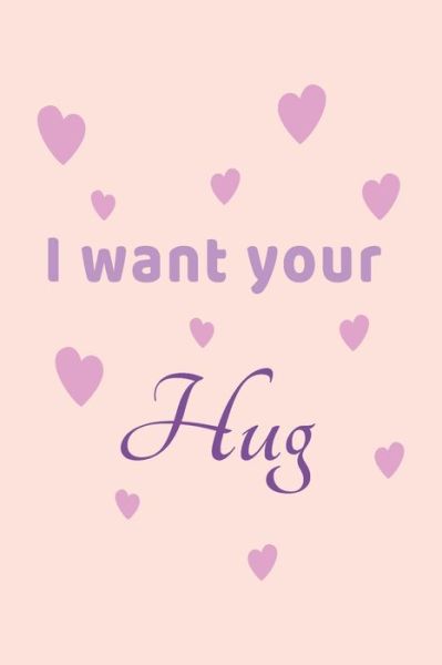 I want Your Hug - Lok Love Quotes - Livres - Independently Published - 9798610784588 - 7 février 2020