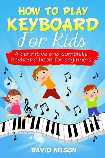 Cover for David Nelson · How to Play Keyboard for Kids (Paperback Book) (2020)