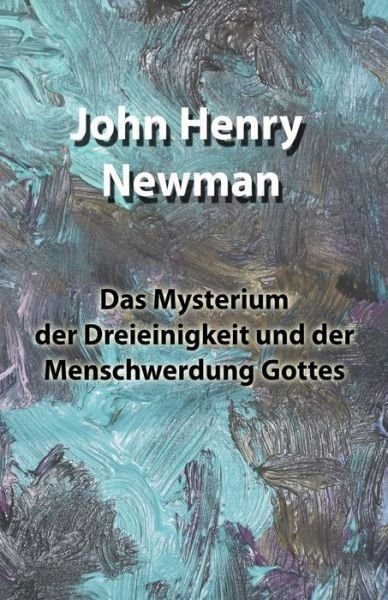 Cover for John Henry Newman · Das Mysterium der Dreieinigkeit und der Menschwerdung Gottes (Pocketbok) (2020)