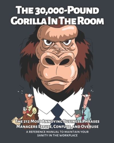 Cover for Carson Stauning · The 30,000-Pound Gorilla In The Room: The 212 Most Annoying Business Phrases Managers Effuse, Confuse, and Overuse (Paperback Book) (2020)