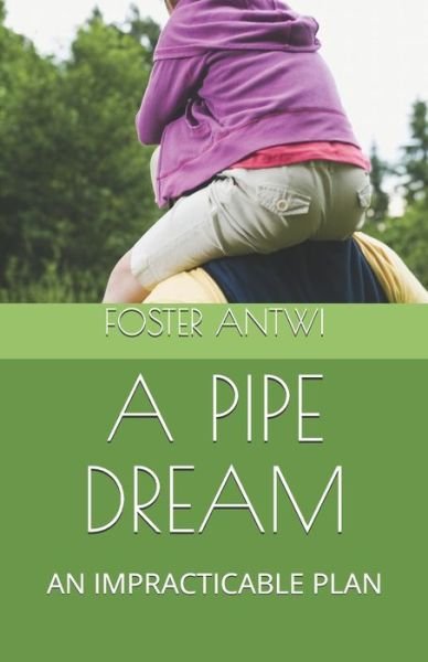 Cover for Foster Antwi · A Pipe Dream (Paperback Book) (2020)