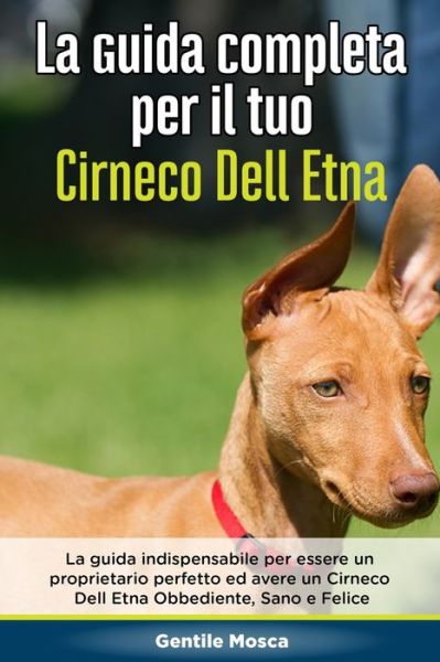 Cover for Gentile Mosca · La Guida Completa per Il Tuo Cirneco Dell Etna (Paperback Book) (2020)