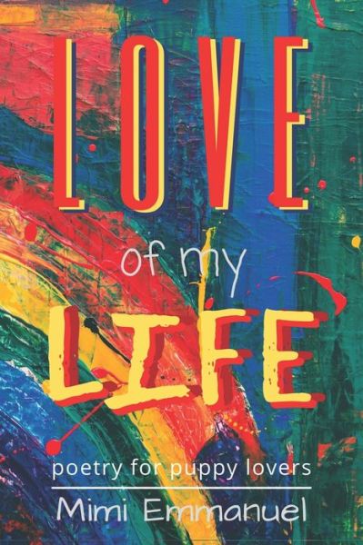 Cover for Mimi Emmanuel · Love of My Life: Poetry for Puppy Lovers (Paperback Book) (2020)