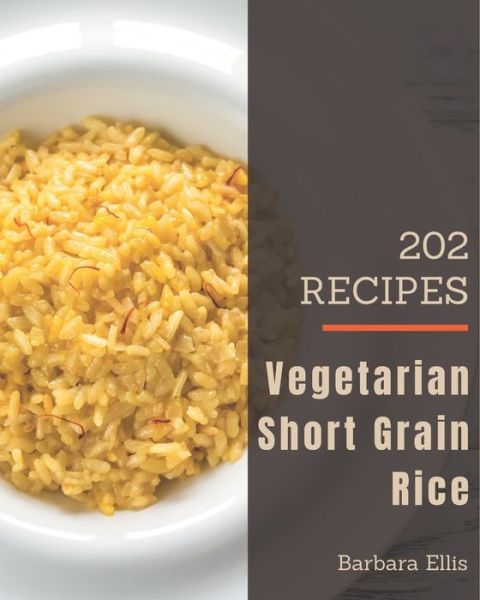 Cover for Barbara Ellis · 202 Vegetarian Short Grain Rice Recipes (Paperback Book) (2020)