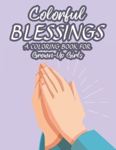 Cover for Porch Alter Publishers · Colorful Blessings A Coloring Book For Grown-Up Girls (Pocketbok) (2020)
