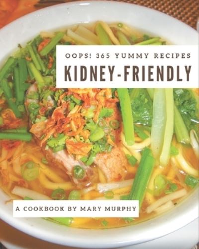 Cover for Mary Murphy · Oops! 365 Yummy Kidney-Friendly Recipes (Paperback Book) (2020)