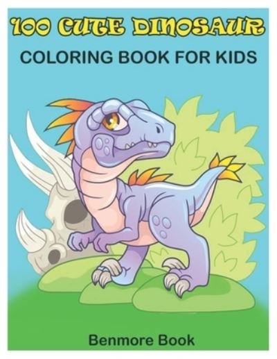 Cover for Benmore Book · 100 Cute Dinosaur Coloring Book for Kids (Paperback Book) (2020)